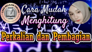 cara mudah mengerjakan soal perkalian dan pembagian