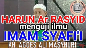 KH Agoes Ali Mengisahkan Harun Ar Rasyid dan Imam Syafi’i